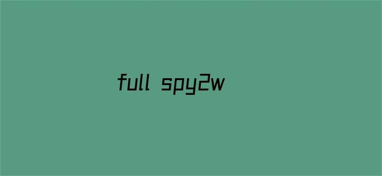 >full spy2wc videos横幅海报图